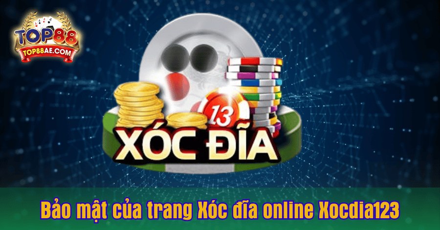 bao-mat-va-do-tin-cay-cua-trang-xoc-dia-online-xocdia123