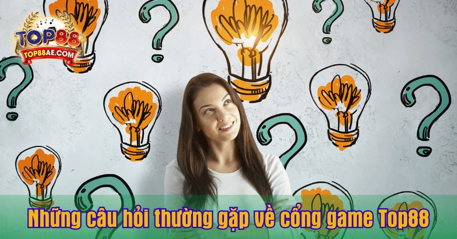 nhung-cau-hoi-thuong-gap-ve-cong-game-top88