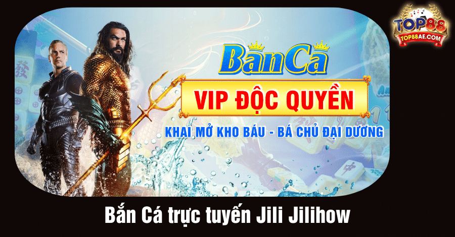 Bắn Cá trực tuyến Jili Jilihow