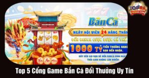 Review Top 5 Cổng Game Bắn Cá Đổi Thưởng Uy Tín, Tặng Code Miễn Phí